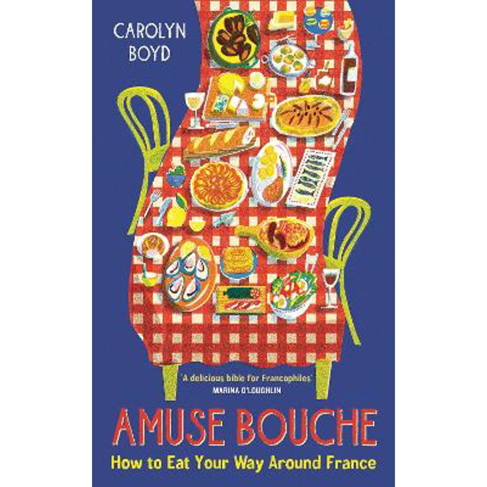 Amuse Bouche: How to Eat Your Way Around France (Hardback) - Carolyn Boyd